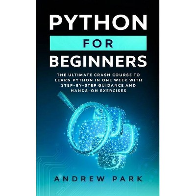 Python for Beginners - (Data Science Mastery) by  Andrew Park (Hardcover)