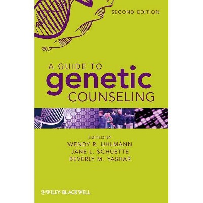 A Guide to Genetic Counseling - 2nd Edition by  Wendy R Uhlmann & Jane L Schuette & Beverly Yashar (Paperback)