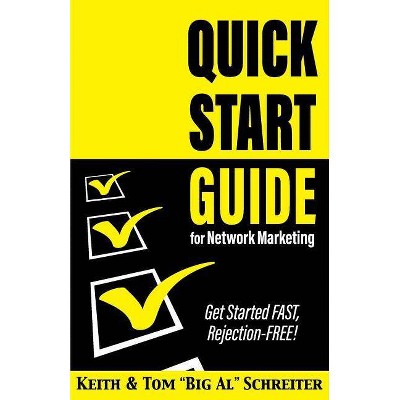 Quick Start Guide for Network Marketing - by  Keith Schreiter & Tom Big Al Schreiter (Paperback)