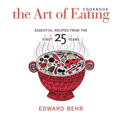 The Art of Eating Cookbook - by  Edward Behr (Hardcover)