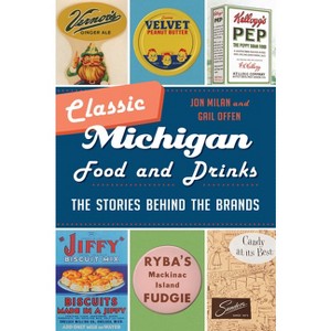 Classic Michigan Food and Drinks - (American Palate) by  Jon Milan & Gail Offen (Paperback) - 1 of 1