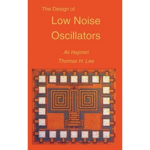 The Design of Low Noise Oscillators - by  Ali Hajimiri & Thomas H Lee (Hardcover) - 1 of 1