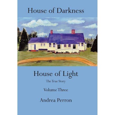 House of Darkness House of Light - by  Andrea Perron (Hardcover)