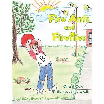 Fire Ants and Fireflies - by  Cheryl Cole (Paperback)