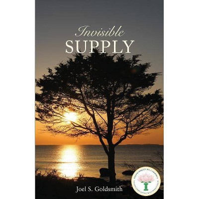 Invisible Supply - by  Joel S Goldsmith (Paperback)