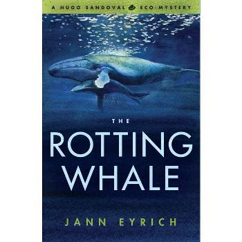The Rotting Whale - (Hugo Sandoval Eco-Mystery) by  Jann Eyrich (Paperback)