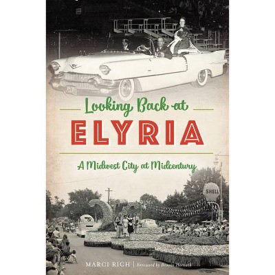 Looking Back at Elyria - by  Marci Rich (Paperback)