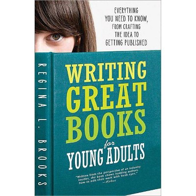 Writing Great Books for Young Adults - 2nd Edition by  Regina Brooks (Paperback)