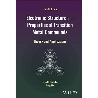 Electronic Structure and Properties of Transition Metal Compounds - 3rd Edition by  Isaac B Bersuker & Yang Liu (Hardcover)