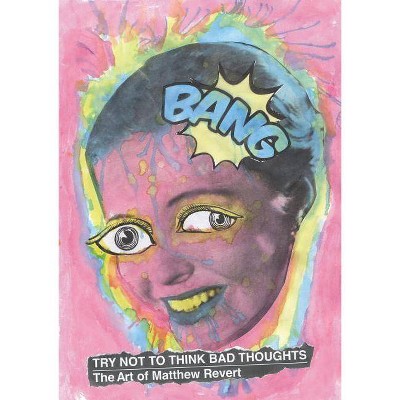 Try Not to Think Bad Thoughts - by  Matthew Revert (Paperback)