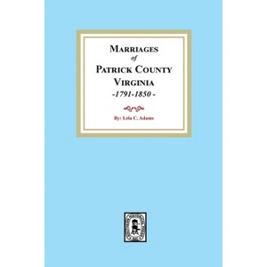 Marriages of Patrick County, Virginia, 1791-1850 - by  Lela C Adams (Paperback) - 1 of 1