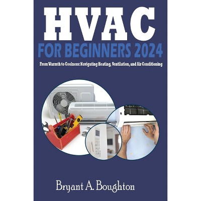 Hvac For Beginners 2024 - By Bryant A Boughton (paperback) : Target