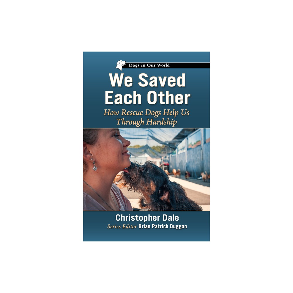 We Saved Each Other - (Dogs in Our World) by Christopher Dale (Paperback)