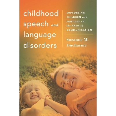 Childhood Speech and Language Disorders - (Whole Family Approaches to Childhood Illnesses and Disorders) by  Suzanne M DuCharme (Paperback)