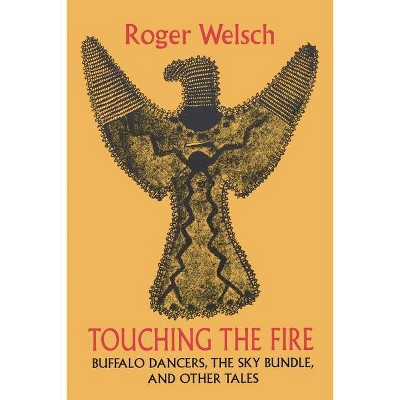 Touching the Fire - by  Roger Welsch (Paperback)