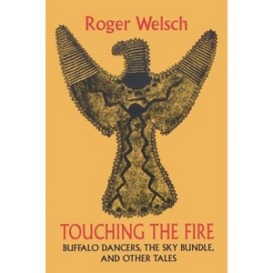Touching the Fire - by  Roger Welsch (Paperback) - 1 of 1