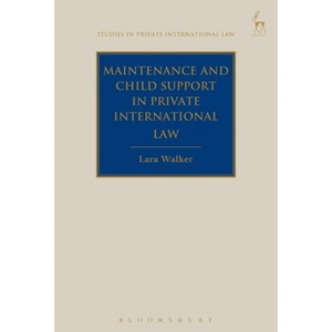 Maintenance and Child Support in Private International Law - (Studies in Private International Law) by  Lara Walker (Hardcover) - 1 of 1