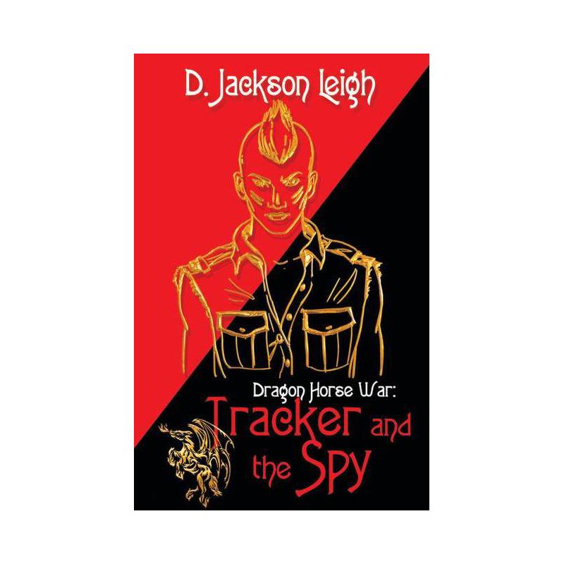Tracker and the Spy - (Dragon Horse War) by  D Jackson Leigh (Paperback), 1 of 2