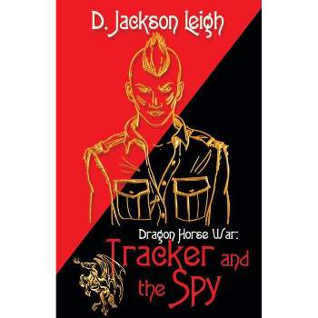 Tracker and the Spy - (Dragon Horse War) by  D Jackson Leigh (Paperback)