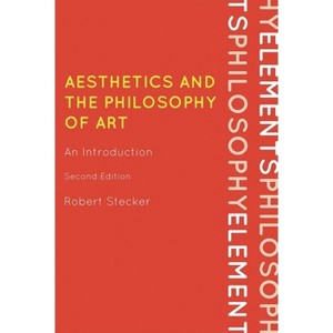 Aesthetics and the Philosophy of Art - (Elements of Philosophy) 2nd Edition by  Robert Stecker (Paperback) - 1 of 1
