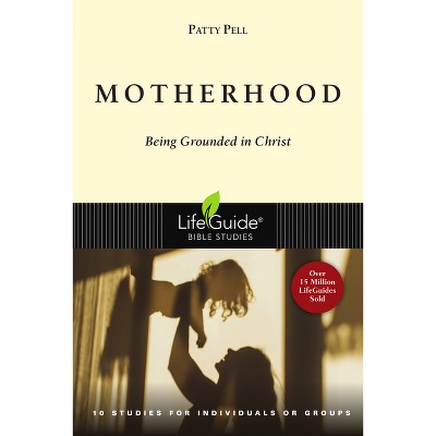 Motherhood - (Lifeguide Bible Studies) by  Patty Pell (Paperback)