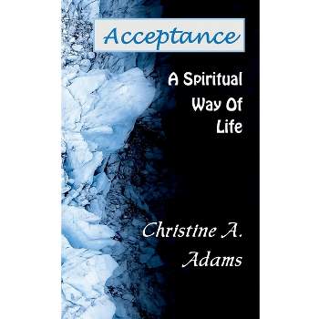 Acceptance - (Spiritual Way of Life) by  Christine A Adams (Paperback)