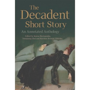 The Decadent Short Story - Annotated by  Kostas Boyiopoulos & Yoonjoung Choi & Matthew Brinton Tildesley (Paperback) - 1 of 1