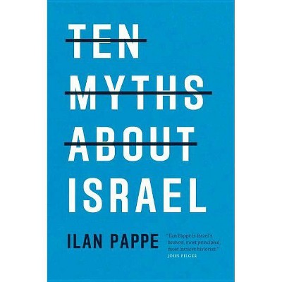 Ten Myths about Israel - by  Ilan Pappe (Paperback)