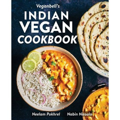 Veganbell's Indian Vegan Cookbook - by  Neelam Pokhrel & Nabin Niroula (Paperback)