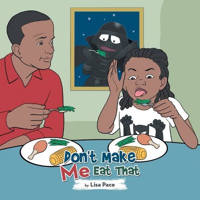 Don't Make Me Eat That - by  Lisa Pace (Paperback)