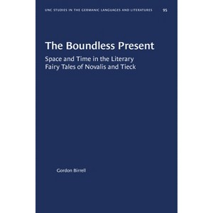 The Boundless Present - (University of North Carolina Studies in Germanic Languages a) by  Gordon Birrell (Paperback) - 1 of 1