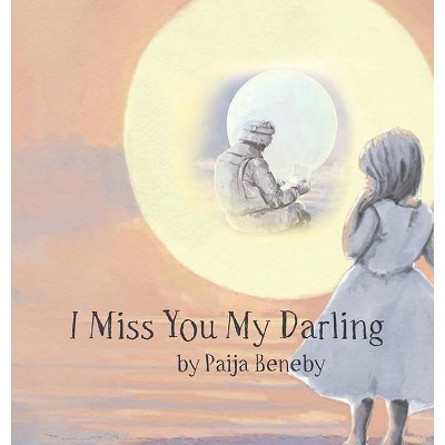 I Miss You My Darling - by  Paija Beneby (Hardcover)