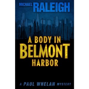 A Body in Belmont Harbor - (Paul Whelan Mysteries) by  Michael Raleigh (Paperback) - 1 of 1
