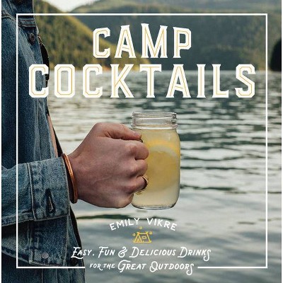 Camp Cocktails - by  Emily Vikre (Hardcover)