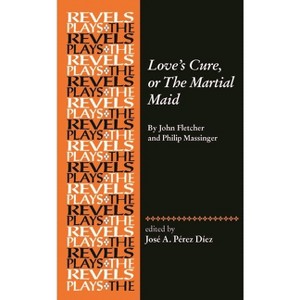 Love's Cure, or the Martial Maid - (Revels Plays) by  José a Pérez Díez (Paperback) - 1 of 1