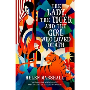 The Lady, the Tiger and the Girl Who Loved Death - by  Helen Marshall (Paperback) - 1 of 1