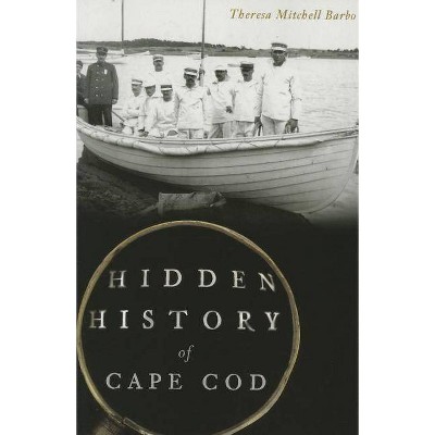 Hidden History of Cape Cod - by  Theresa Mitchell Barbo (Paperback)