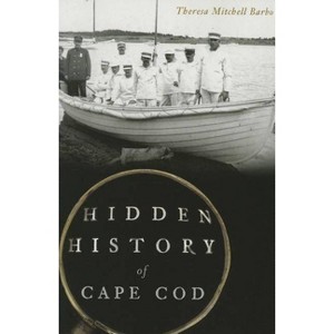 Hidden History of Cape Cod - by  Theresa Mitchell Barbo (Paperback) - 1 of 1