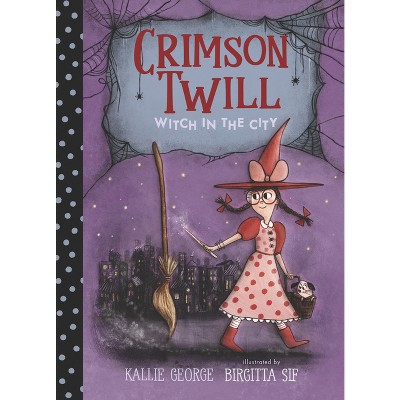 Crimson Twill: Witch in the City - by  Kallie George (Hardcover)