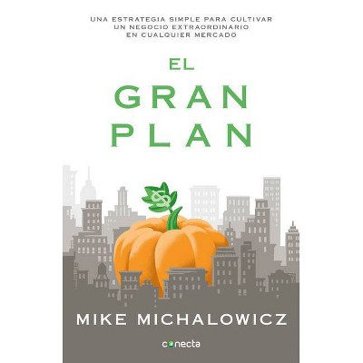 El Gran Plan / The Pumpkin Plan: A Simple Strategy to Grow a Remarkable Business in Any Field - by  Mike Michalowicz (Paperback)