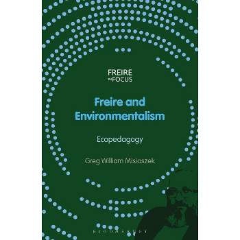 Freire and Environmentalism - (Freire in Focus) by  Greg William Misiaszek (Hardcover)
