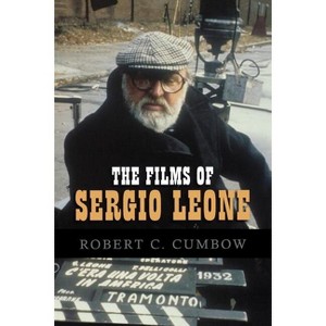 Films of Sergio Leone - by  Robert C Cumbow (Paperback) - 1 of 1