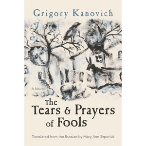 The Tears and Prayers of Fools - (Judaic Traditions in Literature, Music, and Art) by  Grigory Kanovich (Paperback) - 1 of 1