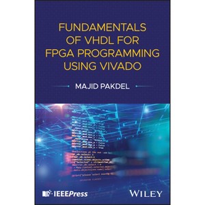 Fundamentals of VHDL for FPGA Programming Using Vivado - by  Majid Pakdel (Hardcover) - 1 of 1