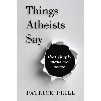 Things Atheists Say - by  Patrick Prill (Paperback)