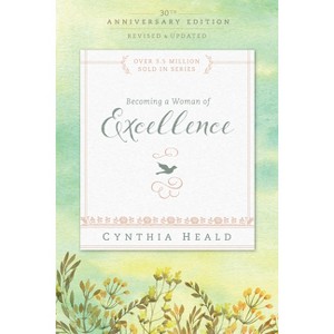 Becoming a Woman of Excellence - (Bible Studies: Becoming a Woman) 30th Edition by  Cynthia Heald (Paperback) - 1 of 1