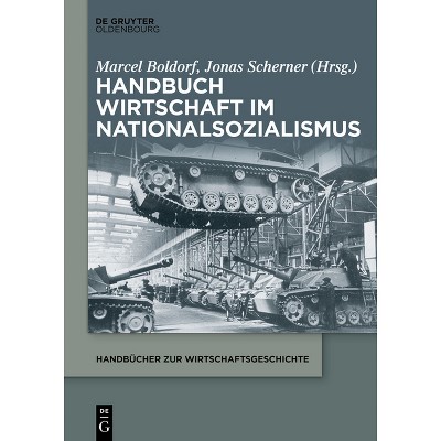 Handbuch Wirtschaft Im Nationalsozialismus - (Handbücher Zur Wirtschaftsgeschichte) by  Marcel Boldorf & Jonas Scherner (Paperback)