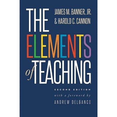 The Elements of Teaching - 2nd Edition by  James M Banner & Harold C Cannon (Paperback)