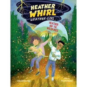 Heather and the Wildfires - (Heather Whirl, Weather Girl) by  Linda Oatman High (Hardcover) - 1 of 1