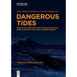 Dangerous Tides - (Transmare. Maritime Studies and the Movement of People, Goods, and Ideas from Antiquity to the Prese) (Hardcover) - 1 of 1